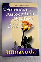 Potencia la autoestima positiva / Power positive self-esteem: Lo que yo quiero es que tu me quieras 8496249190 Book Cover