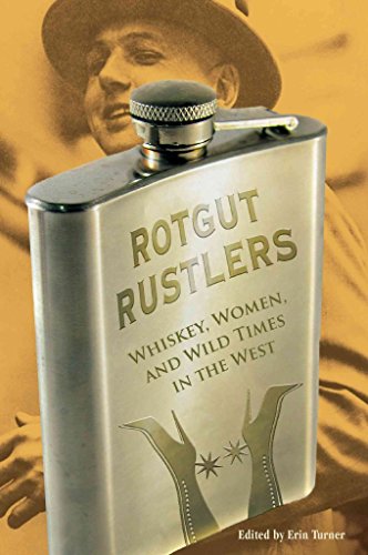 Rotgut Rustlers: Whiskey, Women, And Wild Times In The West
