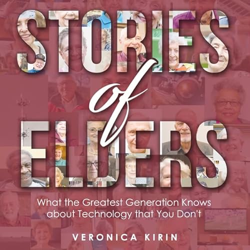 Stories of Elders: What the Greatest Generation Knows About Technology That You Don't Audiolivro Por Veronica Kirin capa