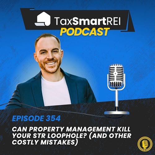 354. Can Property Management Kill Your STR Loophole? (And Other Costly Mistakes)