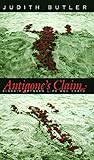 Antigone's Claim: Kinship Between Life and Death (The Wellek Library Lectures)