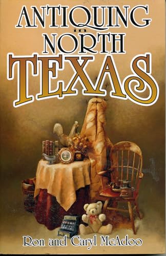 Antiquing in North Texas: A Guide to Antique Shops, Malls, and Flea Markets