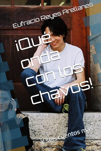 ¡Qué onda con los chavos!: Y seis cuentos más