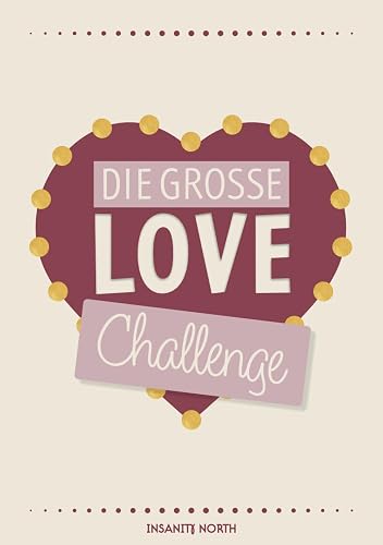 Die große Love Challenge: Date Challenges und Ideen in einer Foto Bucket List zum Ausfüllen für unvergängliche Erfahrungen und Erinnerungen für Pärchen, frisch Verliebte und Ehepaare