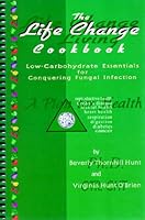 The Lifechange Cookbook: Low-Carbohydrate Essentials for Conquering Fungal Infection 0972962808 Book Cover