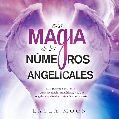 La magia de los n&amp;uacute;meros angelicales [The Magic of Angel Numbers] [Written by Layla Moon] episode artwork