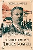 The Autobiography of Theodore Roosevelt