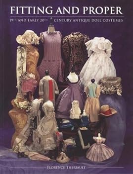 Fitting and Proper: 19th and Early 20th Century Antique Doll Costumes