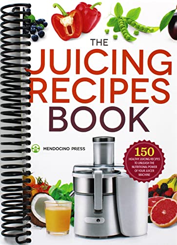The Juicing Recipes Book: 150 Healthy Juicer Recipes to Unleash the Nutritional Power of Your Juicing Machine