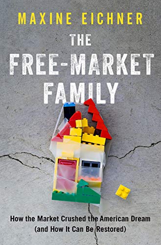 The Free-Market Family: How the Market Crushed the American Dream (and How It Can Be Restored) (Engl PDF