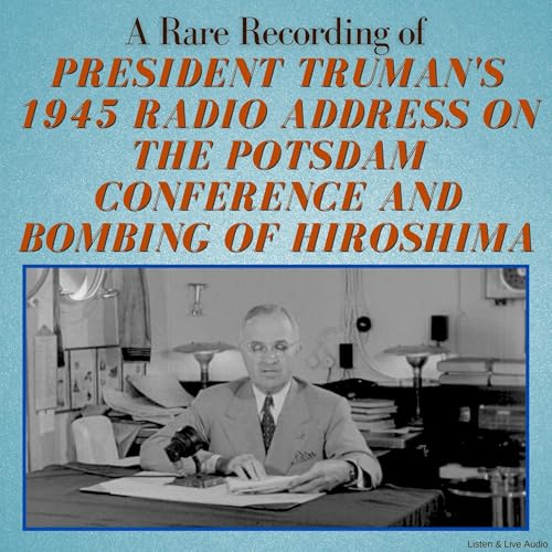 A Rare Recording of President Truman’s 1945 Radio Address on the Potsdam Conference and Bombing of Hiroshima Audiolibro Por Harry S. Truman arte de portada