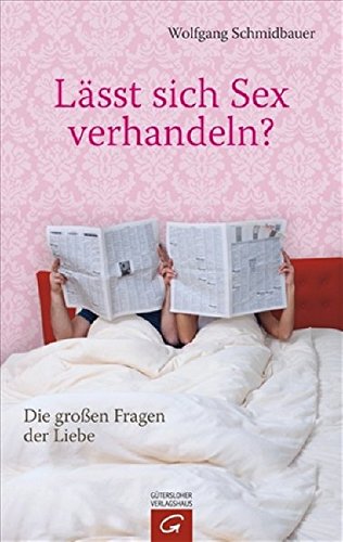 Lässt sich Sex verhandeln?: Die großen Fragen der Liebe Lässt sich Sex verhandeln?: Die großen Fragen der Liebe