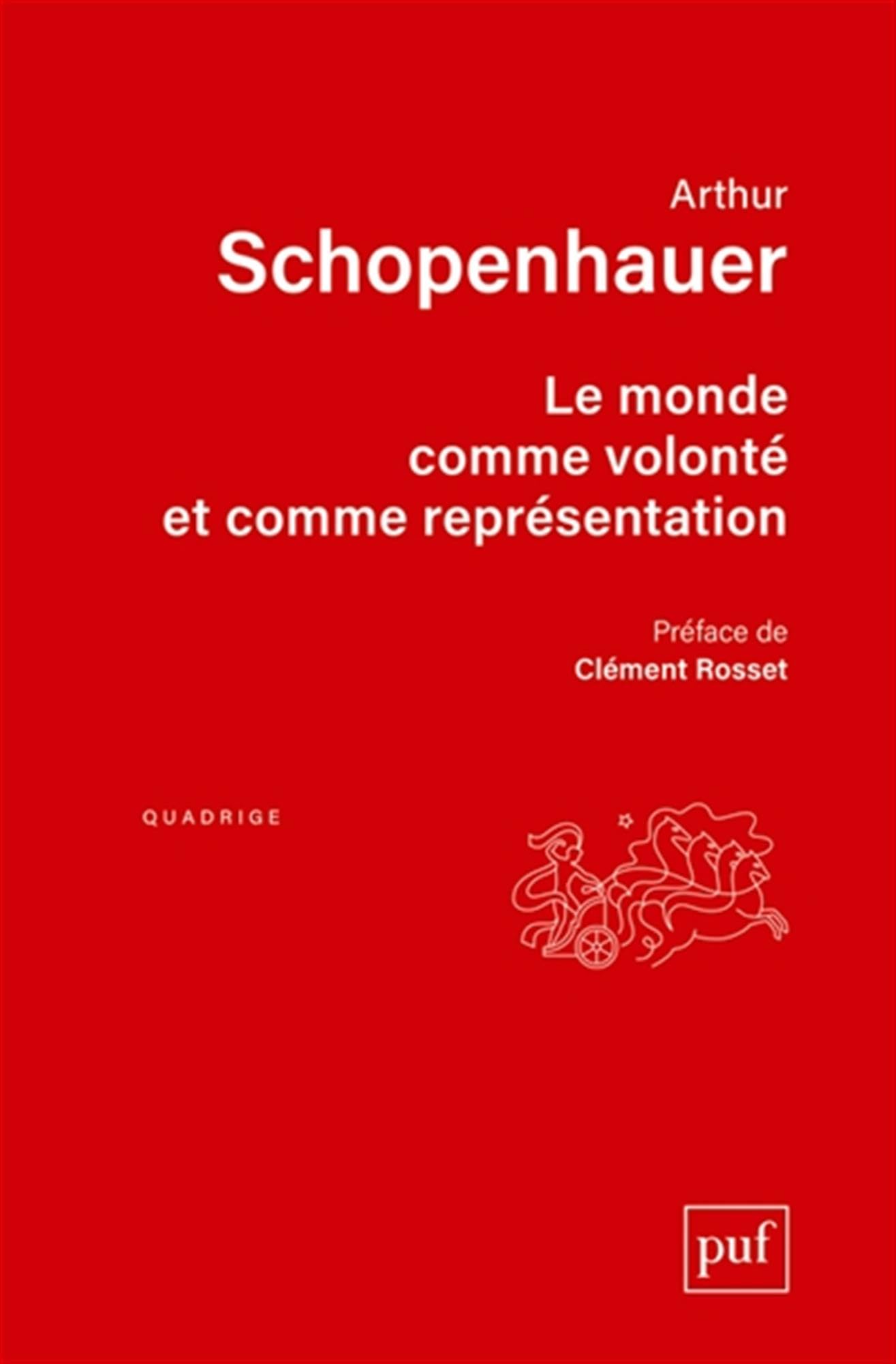 Le monde comme volonté et comme représentation: Traduit par A. Burdeau, édition revue par Richard Roos. Préface de Clément Rosset