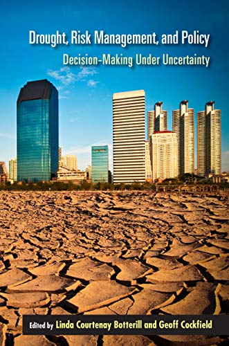 Drought, Risk Management, and Policy: Decision-Making Under Uncertainty (Drought and Water Crises)