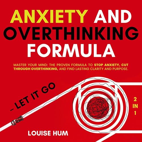 Audiobook: Anxiety and Overthinking Formula &amp;mdash; Let It Go by Louise Hum episode artwork