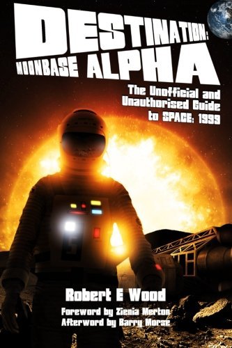 [Destination: Moonbase Alpha] [By: Wood, Robert W] [January, 2015]