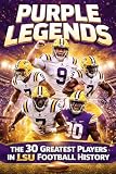 PURPLE LEGENDS: The 30 Greatest Players in LSU Football History