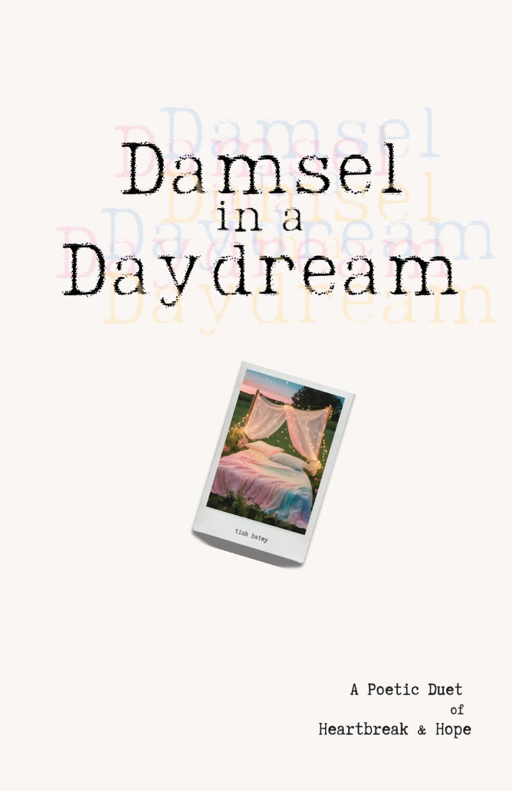 Damsel in a Daydream: A Poetic Duet of Heartbreak & Hope