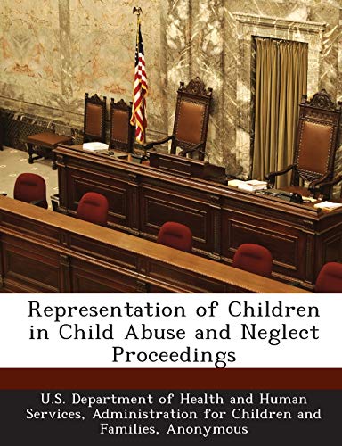 Representation of Children in Child Abuse and Neglect Proceedings