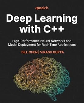 Deep Learning with C++: High-Performance Neural Networks and Model ...