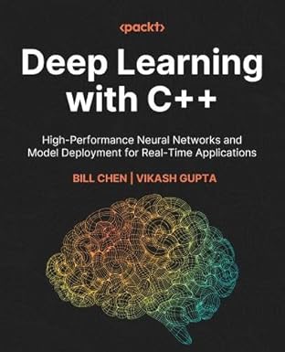 Deep Learning with C++: High-Performance Neural Networks and Model ...