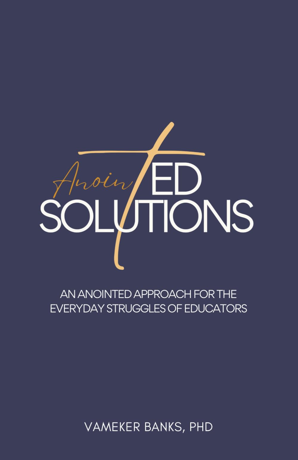 AnointED Solutions: An Anointed Approach for the Everyday Struggles of Educators