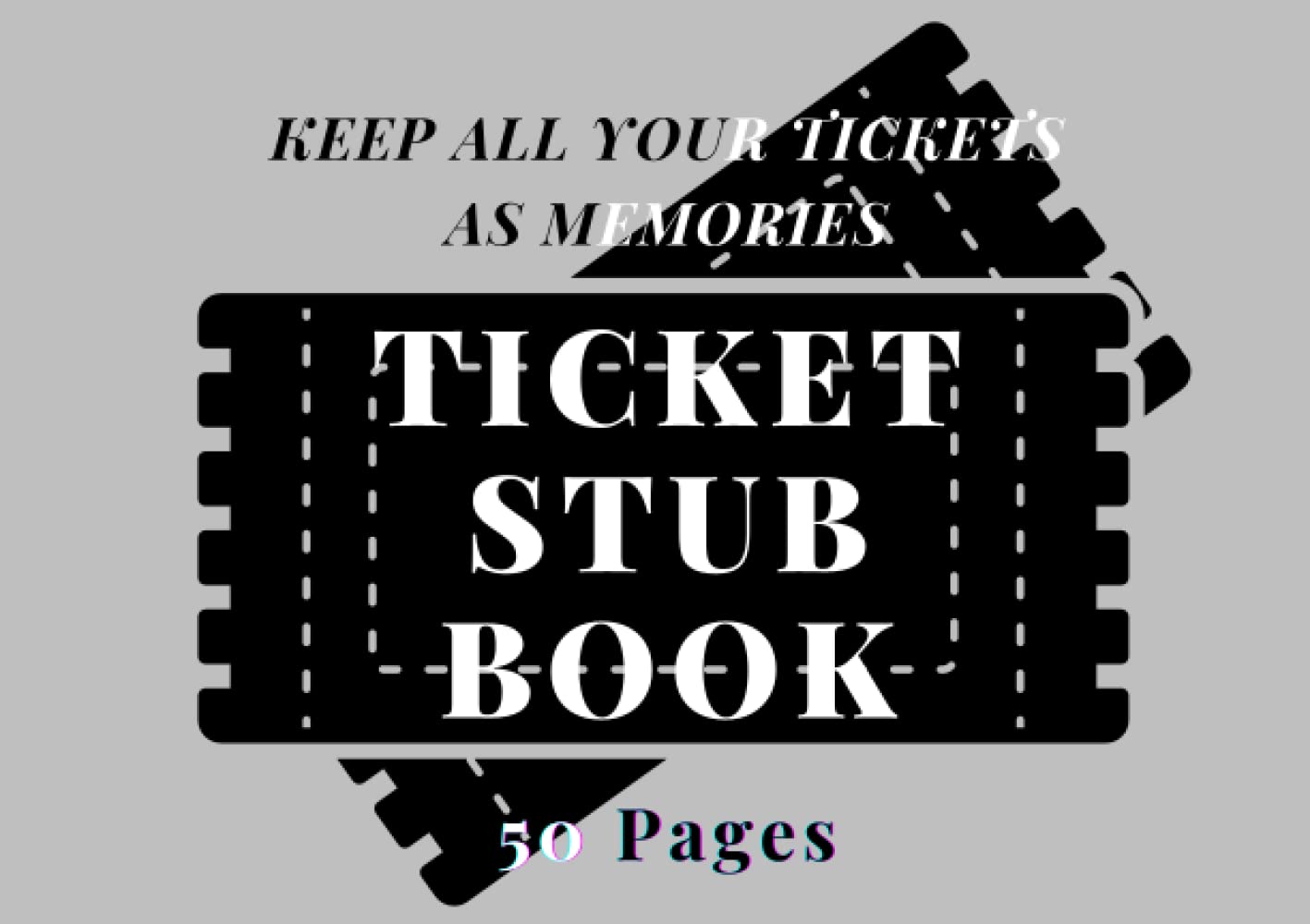 Ticket Stub Book ; Awesome Little Scrapbook To Hold All Your Ticket Memorabilia ; 8.5 X 6 Inch Interior: Ticket Diary For Collectors ; Great For Concerts , Movies And Sporting Events