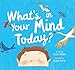 What's in Your Mind Today?