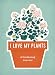 I Love My Plants: A Gardening Journal