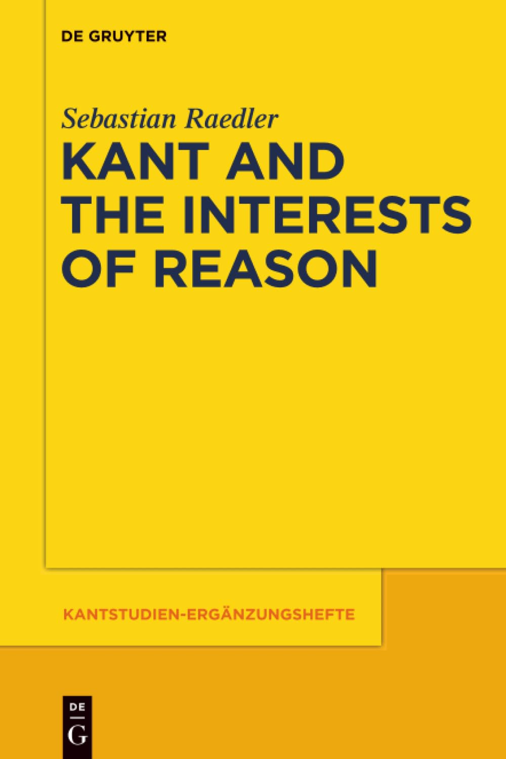 Kant and the Interests of Reason: 182 (Kantstudien-Erganzungshefte, 182)
