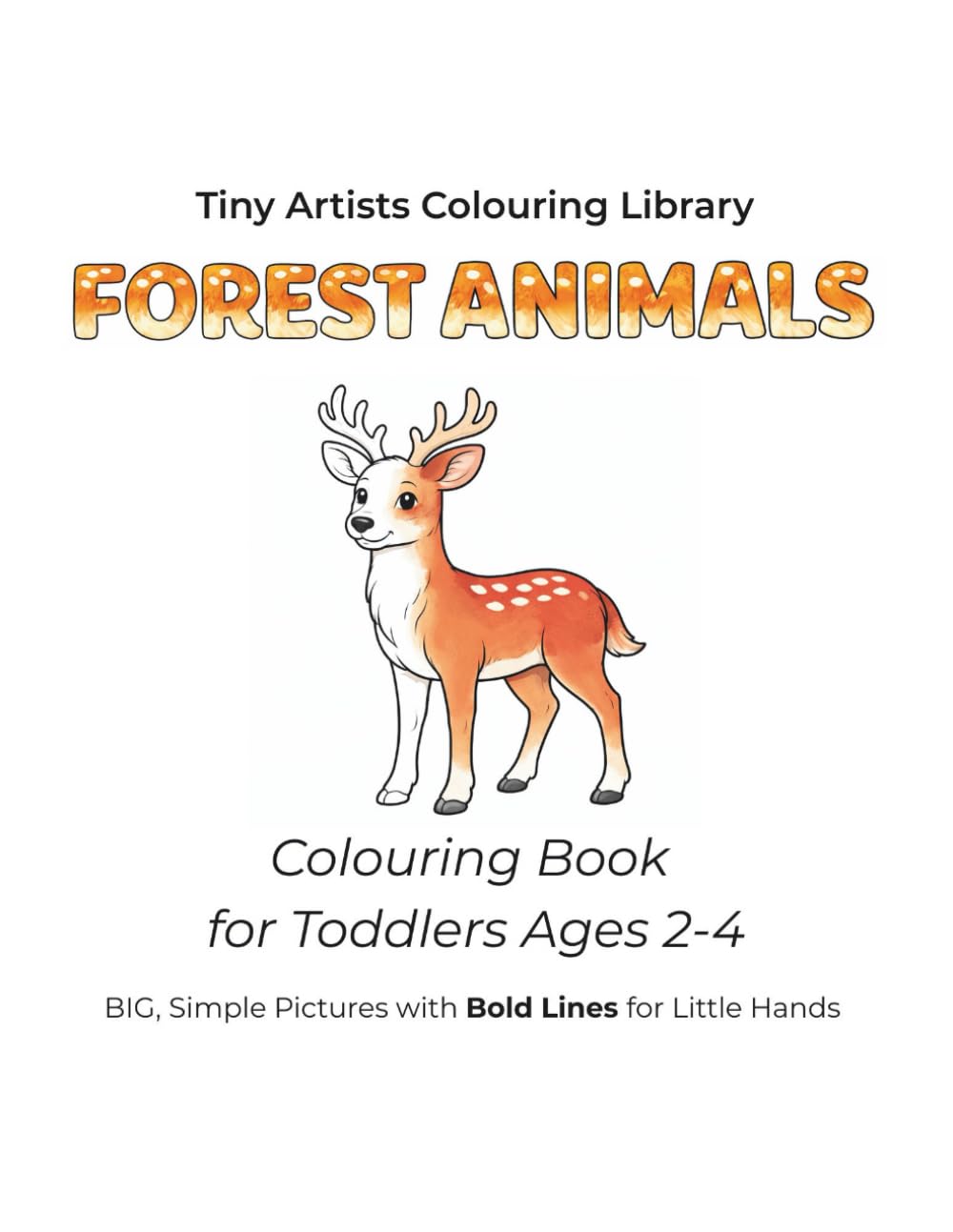 Forest Animals: Colouring Book for Toddlers Ages 2-4 (Tiny Artists Colouring Library)