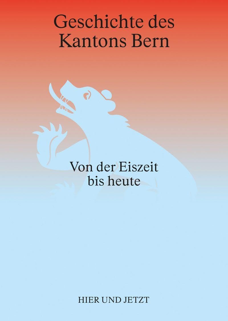Geschichte des Kantons Bern: Von der Eiszeit bis heute