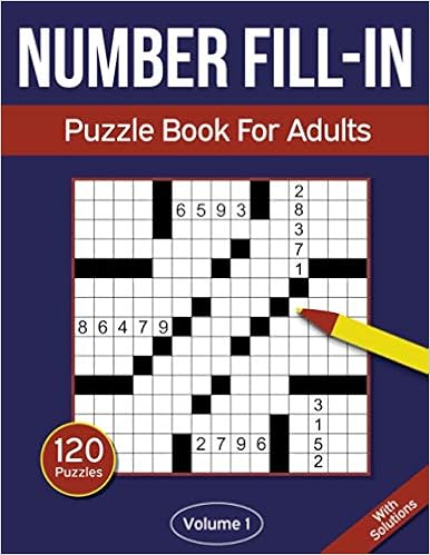 Number Fill In Puzzle Book For Adults: 120 Number Fill-In Puzzles With  9000+ Numbers For Adults & Seniors - Volume 1
