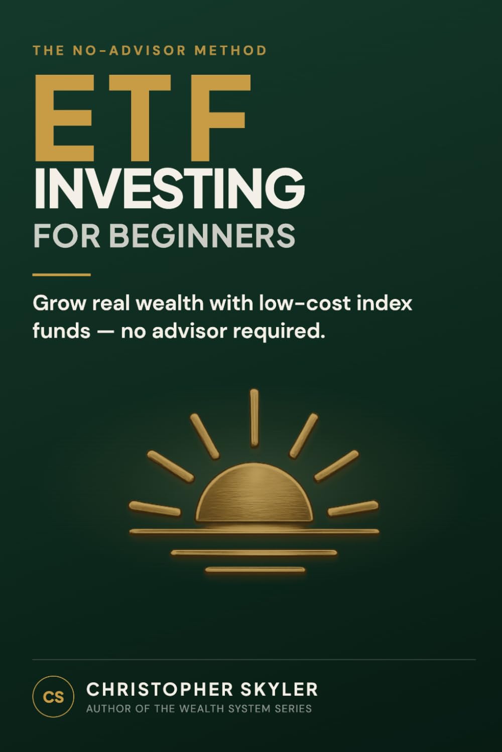 ETF Investing for Beginners: Build Wealth the Smart Way—No Financial Advisor Needed | A Step-by-Step Guide to Creating a High-Return ETF Portfolio with Confidence and Without Costly Mistakes
