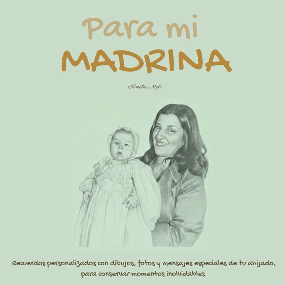Para mi MADRINA: Recuerdos personalizados con dibujos, fotos y mensajes especiales de tu ahijado o ahijada, para conservar momentos inolvidables
