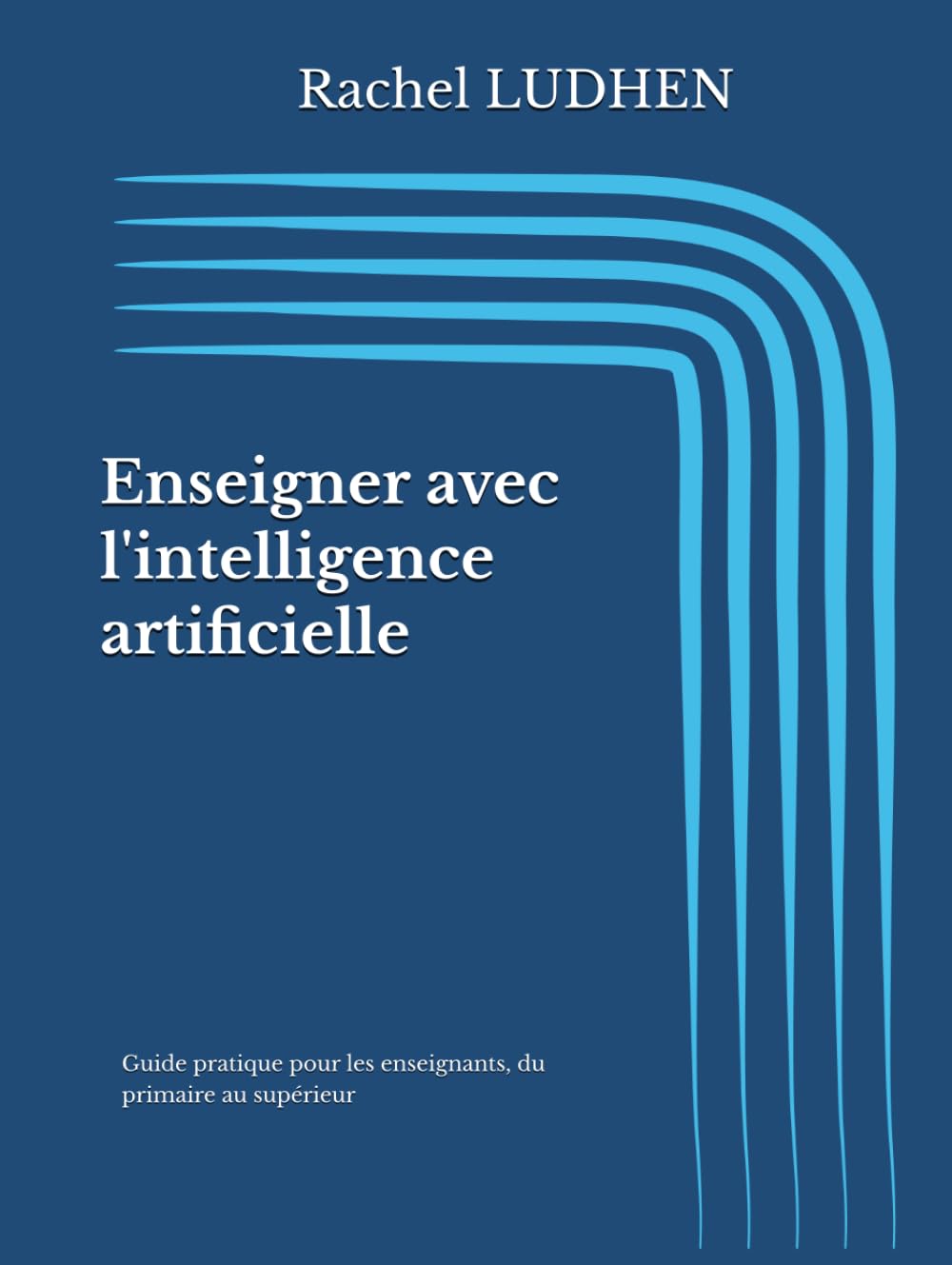 Enseigner avec l'intelligence artificielle: Guide pratique pour les enseignants, du primaire au supérieur