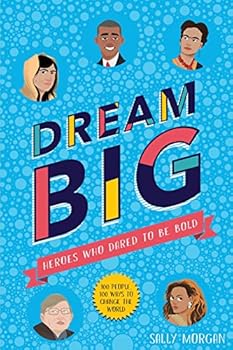 Dream Big! Heroes Who Dared to Be Bold