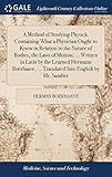 A Method of Studying Physick. Containing What a Physician Ought to Know in Relation to the Nature of Bodies, the Laws of Motion; ... Written in Latin ... ... Translated Into English by Mr. Samber