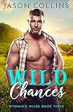 Wild Chances (Wyoming Wilds Book 3)