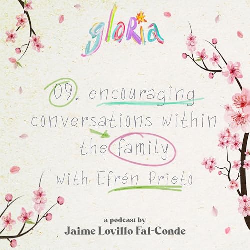 09. Encouraging Conversations Within The Family (with Efr&eacute;n Prieto)
