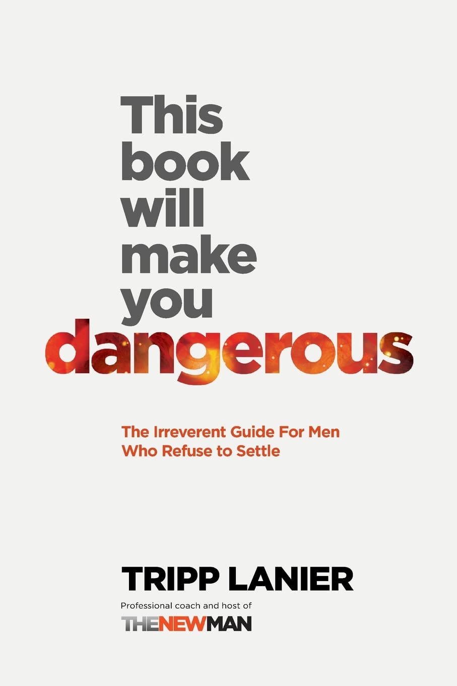 Lanier Creative Services, Inc. This Book Will Make You Dangerous: The Irreverent Guide for Men Who Refuse to Settle