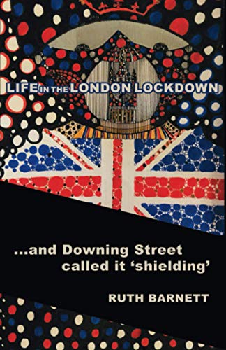 ...and Downing Street called it ‘shielding’: LIFE IN THE LONDON LOCKDOWN
