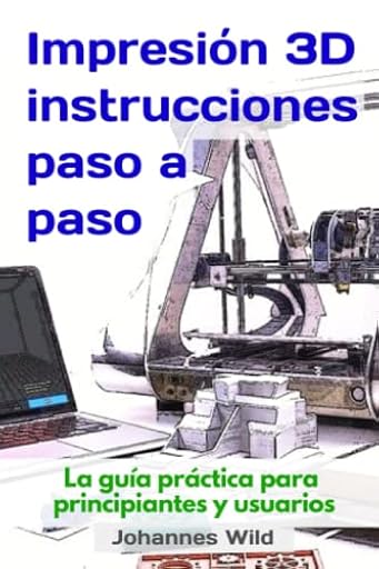 Impresión 3D - instrucciones paso a paso: La guía práctica para principiantes y usuarios! (Impresión 3D | Introducción, Solución de problemas e Ideas) | Ya disponible en tu tienda friki favorita! En mundofriki.es!