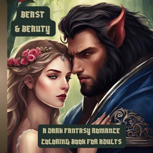 BEAST AND BEAUTY - A DARK FANTASY ROMANCE COLORING BOOK FOR ADULTS: Greyscale Dark Fairy Tale Coloring Pages with Romantic Designs
