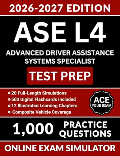 ASE L4 Advanced Driver Assistance Systems Specialist Test Prep: Complete Study Guide with 1000 Practice Questions, Camera and Radar Calibration, Scan ... Explanations (ASE Test Preparation Book 9)