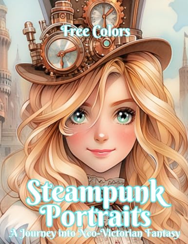 Steampunk Portraits A Journey into Neo-Victorian Fantasy: Color Your Imagination with Intricate Steampunk Characters