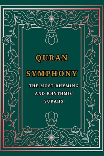 Quran Symphony: The most rhyming and rhythmic Surahs in the Quran and their eternal messages, each...