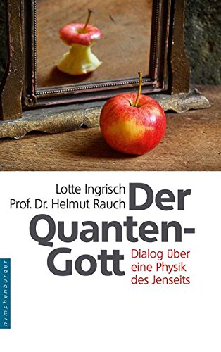 Der Quantengott: Dialog über eine Physik des Jenseits Der Quantengott: Dialog über eine Physik des Jenseits