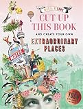 Extraordinary Voyages to Incredible Places: A Maria Rivans Collage Book (Cut Up This Book)