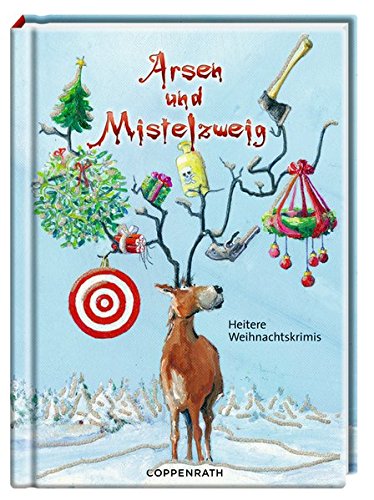 Arsen und Mistelzweig: Heitere Weihnachtskrimis Arsen und Mistelzweig: Heitere Weihnachtskrimis